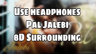 Pal 8D Audio Jalebi  Arijit Singh amp Shreya Ghoshal [upl. by Fancy]