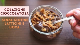 Colazione CIOCCOLATOSA SENZA BILANCIA GLUTINE LATTICINI E UOVA granola di avena e crema al cacao [upl. by Doyle]