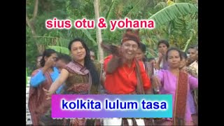 KOLKITA LULUM TASA  SIUS OTU  YOHANA [upl. by Arob729]