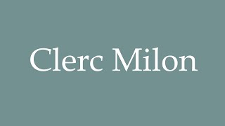 How to Pronounce Clerc Milon Correctly in French [upl. by Eb]