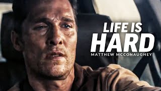 LIFE IS HARD  Best Motivational Speech Video Featuring Matthew McConaughey [upl. by Zulch285]