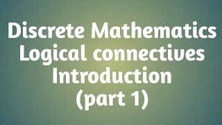 Discrete Mathematics Logical connectives part 1 [upl. by Letsyrc209]