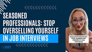 Seasoned Professionals Stop OVERSELLNG YOURSELF In Job Interviews [upl. by Emawk]