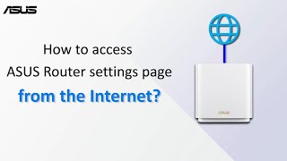 How to access ASUS Router settings page from the Internet  ASUS SUPPORT [upl. by Ahsyat]