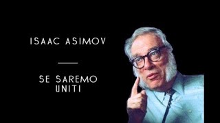 Isaac Asimov  Se Saremo Uniti solo audio [upl. by Londoner898]