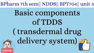 Basic Components of TDDS  transdermal drug delivery system NDDS 7th sem [upl. by Oringas]