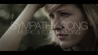 Metric amp Ellie Goulding  Sympathy Song [upl. by Starinsky44]