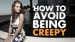 How To Avoid Being Creepy Around Women [upl. by Delila375]