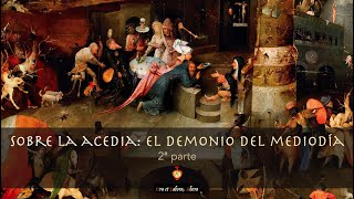 † Sobre la Acedia El demonio del mediodía 2ª parte [upl. by Annecorinne298]