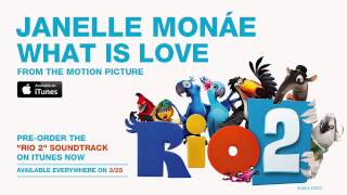 Janelle Monáe  quotWhat Is Lovequot from the RIO 2 Soundtrack Official Audio [upl. by Belshin936]