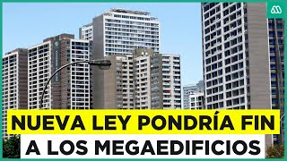 Se acaban los Megaedificios Nueva ley impediría su construcción [upl. by Raclima]