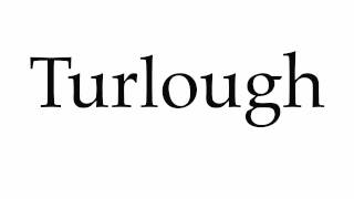 How to Pronounce Turlough [upl. by Annayr762]