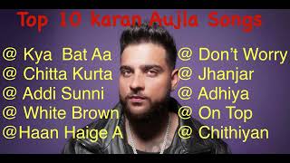 Karan Aujla Top 10 Songs Best Punjabi Songs Karan Aujla Songs [upl. by Nalod895]