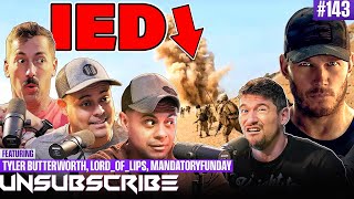 Surviving An IED Explosion ft Mandatory Funday Tyler Butterworth amp LordOfLips  Unsubscribe Ep 143 [upl. by Zacharias]