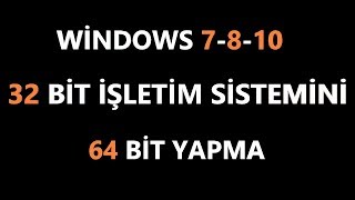 32 Bit İşletim Sistemi 64 Bit Nasıl Yapılır windows 7810 2 Geniş Anlatım [upl. by Croft]