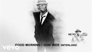 NeYo  Good MorningGon’ Ride Interlude Audio [upl. by Dunham]