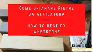 63  Come spianare o rettificare Pietre da affilatura  How to rectify whetstone [upl. by Akinak454]