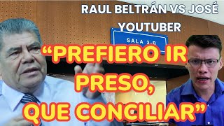 RAÚL BELTRÁN vs JOSÉ YOUTUBER quotPREFIERO IR PRESO QUE CONCILIARquot [upl. by Muryh326]