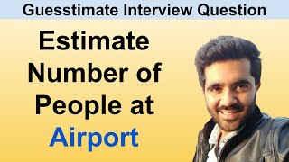 How to solve Guesstimate Questions in Interviews Estimate number of people at Airport [upl. by Isdnil]