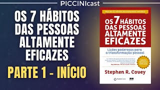 OS 7 HÁBITOS DAS PESSOAS ALTAMENTE EFICAZES Parte 1 de 7  Prefácio  PicciniCast 78 [upl. by Sosthenna635]