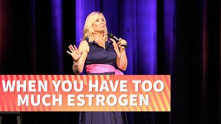 When You Have Too Much Estrogen  Leanne Morgan [upl. by Knick933]