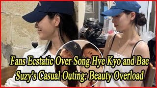 Fans Ecstatic Over Song Hye Kyo and Bae Suzys Casual Outing Beauty Overload [upl. by Filia753]