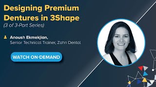 OnDemand Webinar Designing Premium Dentures in 3Shape Part Three of a Three Part Series [upl. by Barr199]