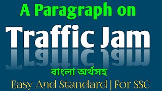 Traffic Jam Paragraph  একদম সহজ ও মানসম্মত  A paragraph on Traffic Jam with Bangla [upl. by Aicirtal224]