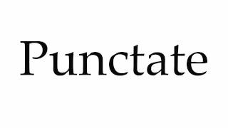 How to Pronounce Punctate [upl. by Kinch585]