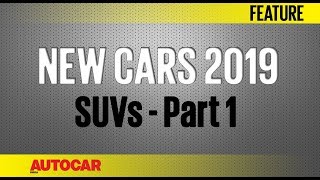 New Cars for 2019  SUVs  Part 1  Autocar India [upl. by Karie]