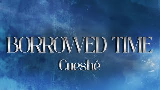 Cueshé  Borrowed Time Lyrics [upl. by Nyvlem984]