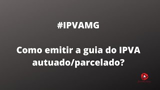 ipvamg ipva2020  Como emitir a guia para pagamento IPVA autuadoparcelado em MG [upl. by Navi]