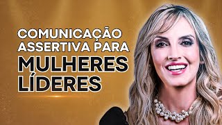 COMUNICAÇÃO ASSERTIVA NO AMBIENTE DE TRABALHO  ESPECIAL PARA MULHERES LÍDERES [upl. by Mcadams]