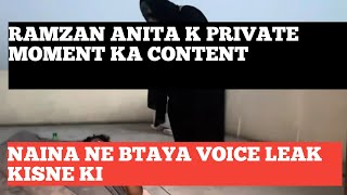 RAMZAN ANITA K PRIVATE MOMENT KA CONTENT NAINA NE BTAYA VOICE LEAK KISNE KI [upl. by Solomon]