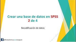 Como crear una base de datos en SPSS 2 de 4 Recodificación [upl. by Etnod854]