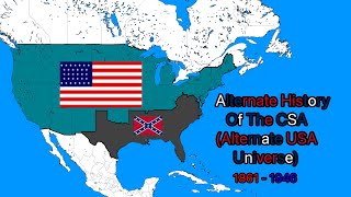 Alternate History Of The CSA Alternate USA Universe Timeline 1861  1946 [upl. by Ecyarg]