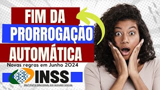 FIM DA PRORROGAÇÃO AUTOMÁTICA NO INSS 2024  NOVAS REGRAS 2024 [upl. by Jeaz]