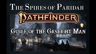 Actual Play  Pathfinder 2nd Edition  The Spires of Paridar Guile of the Gaslight Man Pt 1 [upl. by Bobinette203]