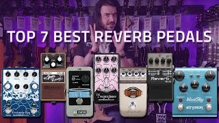 Top 7 Best Reverb Pedals ft EarthQuaker EHX Strymon amp More [upl. by Normandy]