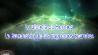 La Ciencia de Hermes La Revelación de los Supremos Secretos [upl. by Neirual]