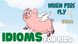 Idioms for Kids  What Is an Idiom and What Do They Mean [upl. by Kinelski]