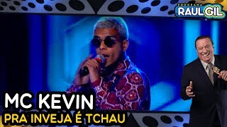 MC KEVIN  PRA INVEJA É TCHAU PROGRAMA RAUL GIL [upl. by Guntar]