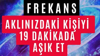 FREKANS İLE 19 DAKİKADA AKLINIZDAKİ KİŞİYİ AŞIK ET  KESİN SONUÇ AŞIK ETME FREKANSLARI [upl. by Yelak]