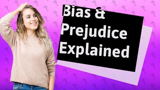 What is the meaning of bias and prejudice [upl. by Ahsirkal]