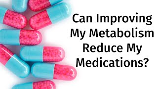 Can Improving My Metabolism Reduce My Medications [upl. by Aicat]