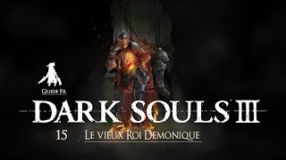 Dark Souls 3  Guide FR   15 Vieux Roi Démoniaque [upl. by Dihgirb]