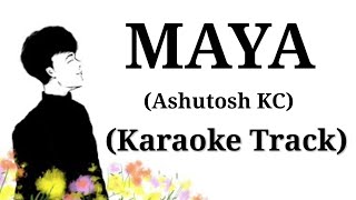 MAYA  Ashutosh KC  Karaoke Track  With Lyrics  Unplugged [upl. by Drapehs]