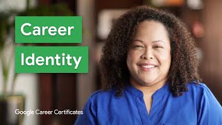 What is Your Career Identity  Google Career Certificates [upl. by Ayikat901]