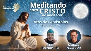 MEDITANDO COM O CRISTO AO ANOITECER – ATOS DOS APÓSTOLOS – LILIAN E MATEUS [upl. by Anderson]