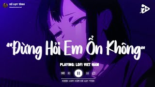 Giá Như Đời Làm Gì Có Giá Như Lofi  Đừng Hỏi Em Ổn Không Lofi  Em Thương Anh Nhiều Lắm TikTok [upl. by Prendergast]